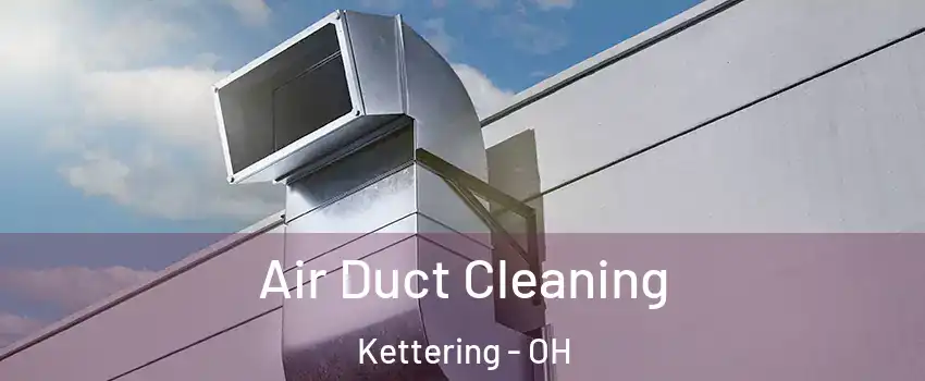  Air Duct Cleaning Kettering - OH
