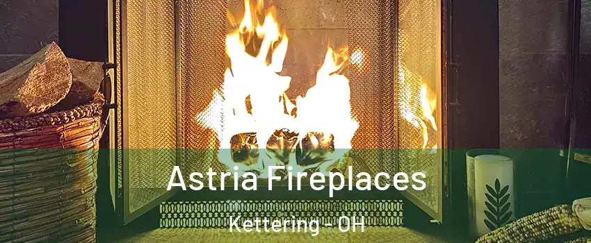  Astria Fireplaces Kettering - OH