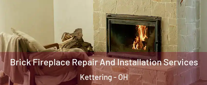 Brick Fireplace Repair And Installation Services Kettering - OH