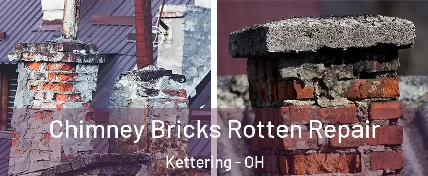  Chimney Bricks Rotten Repair Kettering - OH