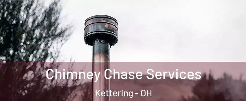  Chimney Chase Services Kettering - OH