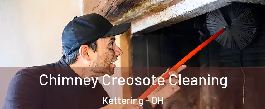  Chimney Creosote Cleaning Kettering - OH
