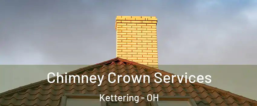 Chimney Crown Services Kettering - OH