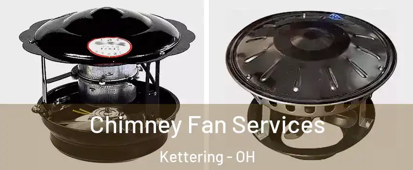  Chimney Fan Services Kettering - OH