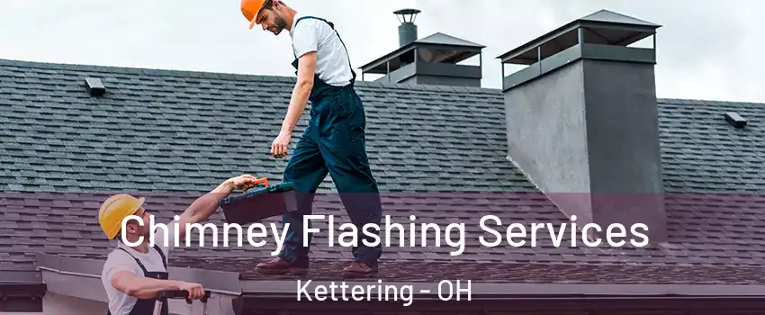Chimney Flashing Services Kettering - OH