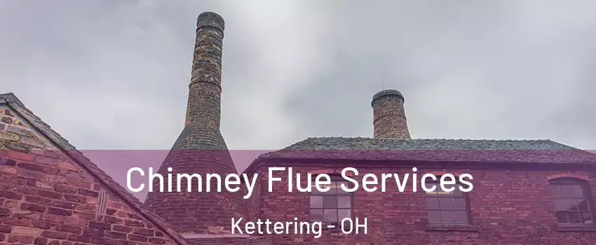  Chimney Flue Services Kettering - OH