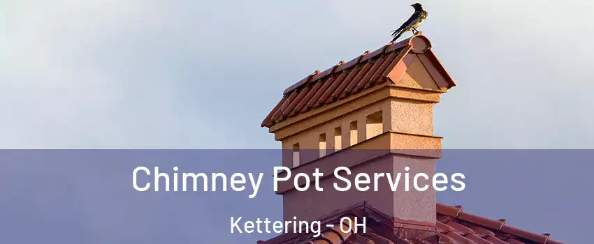  Chimney Pot Services Kettering - OH