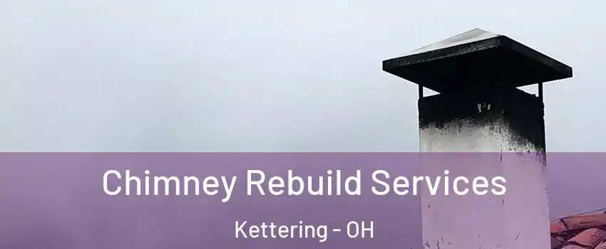  Chimney Rebuild Services Kettering - OH