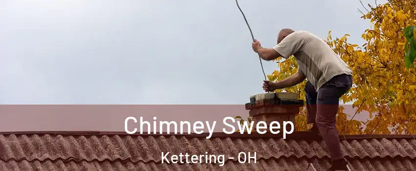  Chimney Sweep Kettering - OH