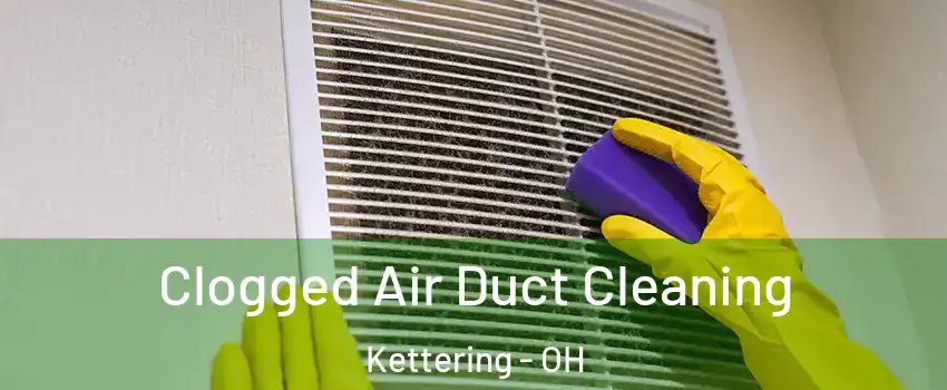  Clogged Air Duct Cleaning Kettering - OH