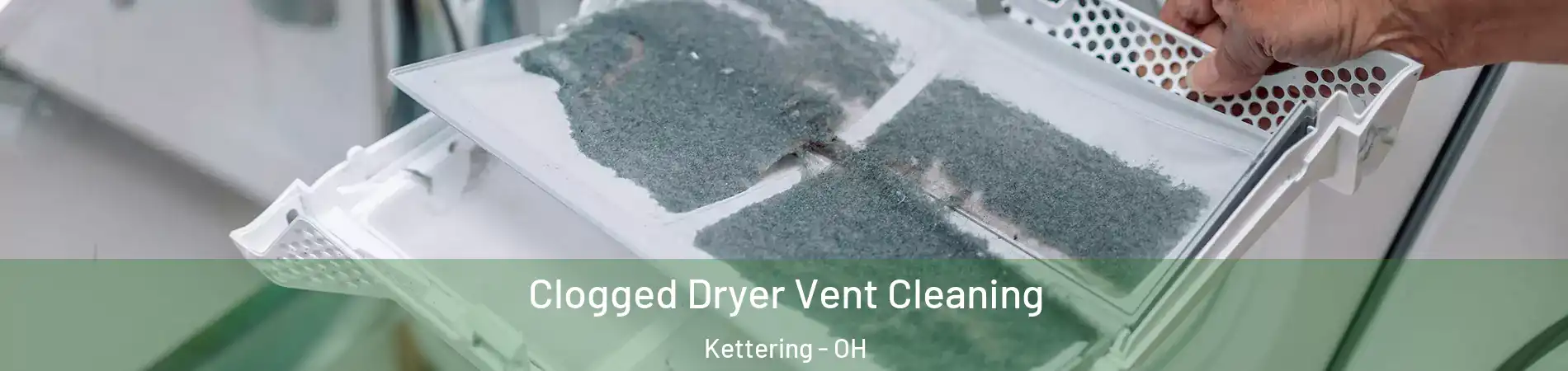  Clogged Dryer Vent Cleaning Kettering - OH
