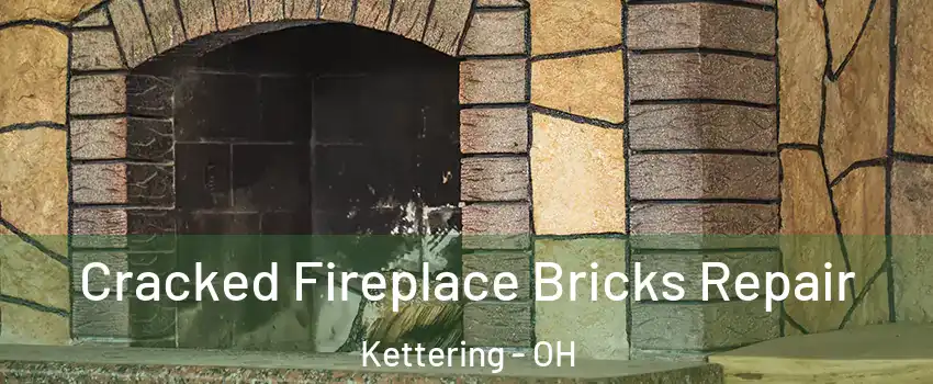  Cracked Fireplace Bricks Repair Kettering - OH