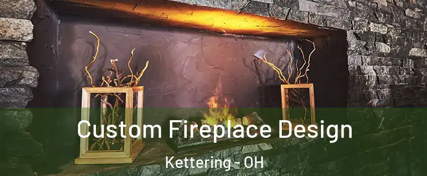  Custom Fireplace Design Kettering - OH