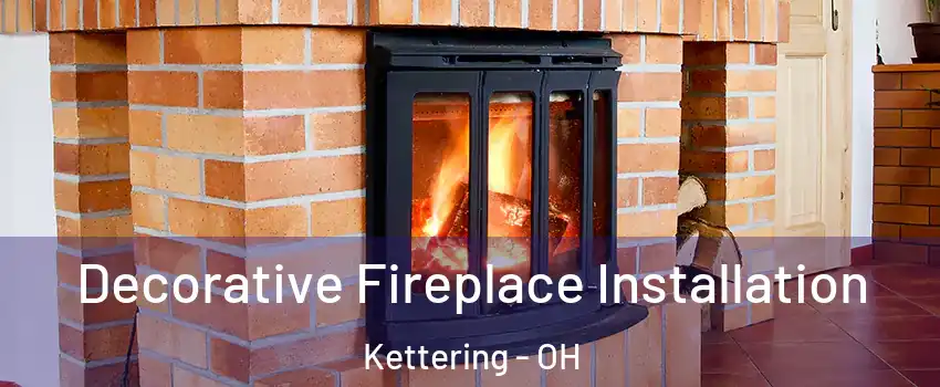  Decorative Fireplace Installation Kettering - OH