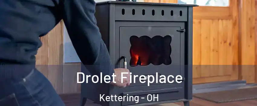  Drolet Fireplace Kettering - OH