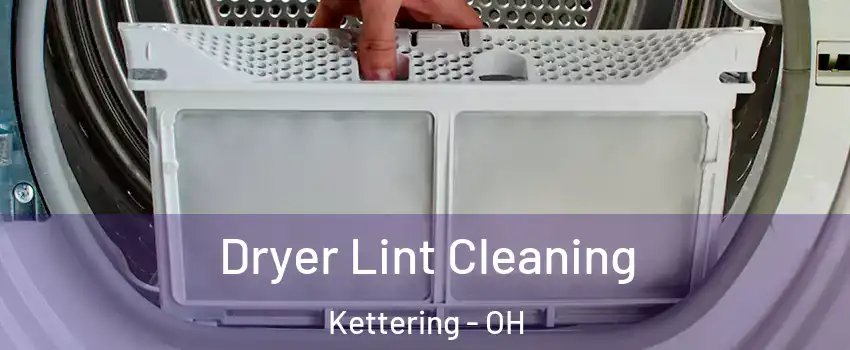  Dryer Lint Cleaning Kettering - OH
