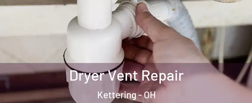  Dryer Vent Repair Kettering - OH