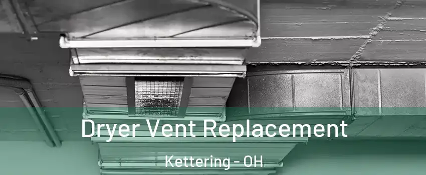  Dryer Vent Replacement Kettering - OH