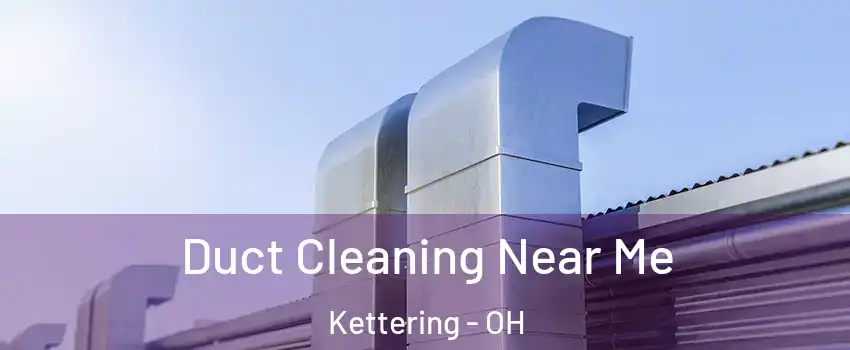  Duct Cleaning Near Me Kettering - OH
