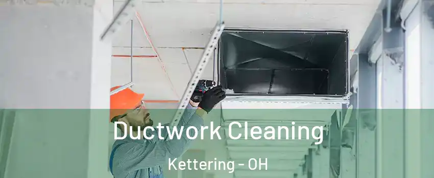  Ductwork Cleaning Kettering - OH
