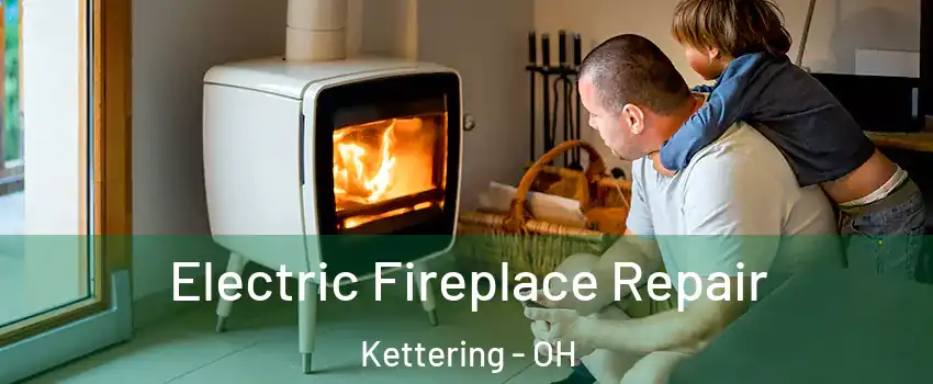  Electric Fireplace Repair Kettering - OH