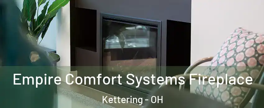  Empire Comfort Systems Fireplace Kettering - OH