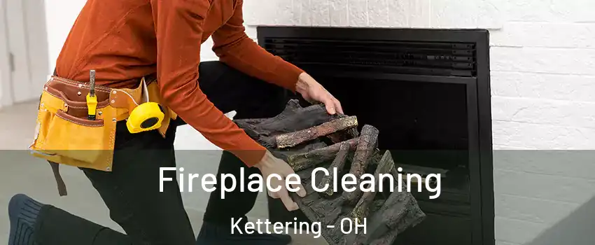  Fireplace Cleaning Kettering - OH