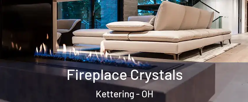  Fireplace Crystals Kettering - OH