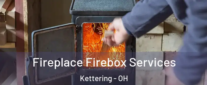  Fireplace Firebox Services Kettering - OH
