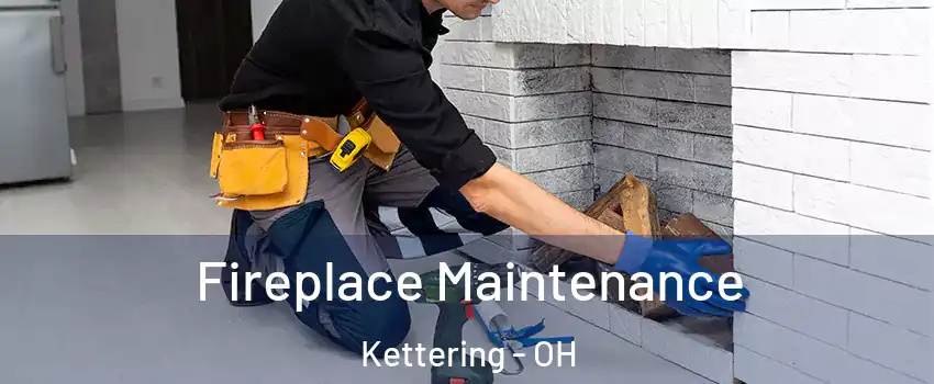  Fireplace Maintenance Kettering - OH