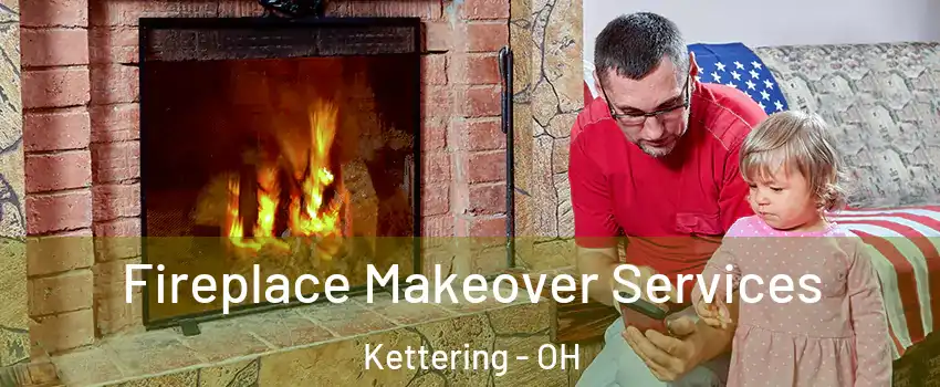  Fireplace Makeover Services Kettering - OH