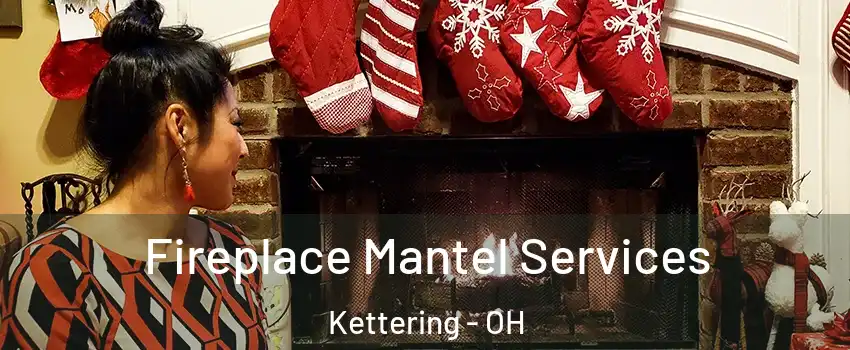  Fireplace Mantel Services Kettering - OH