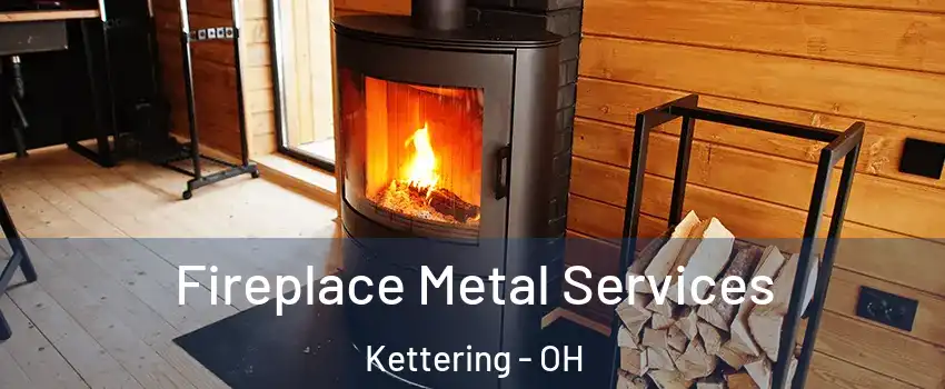 Fireplace Metal Services Kettering - OH