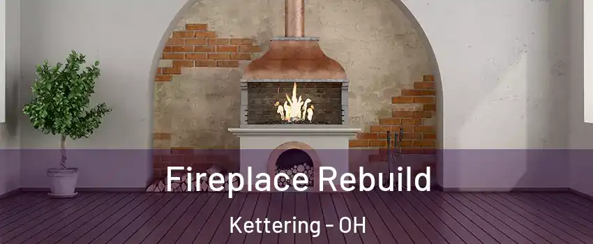  Fireplace Rebuild Kettering - OH