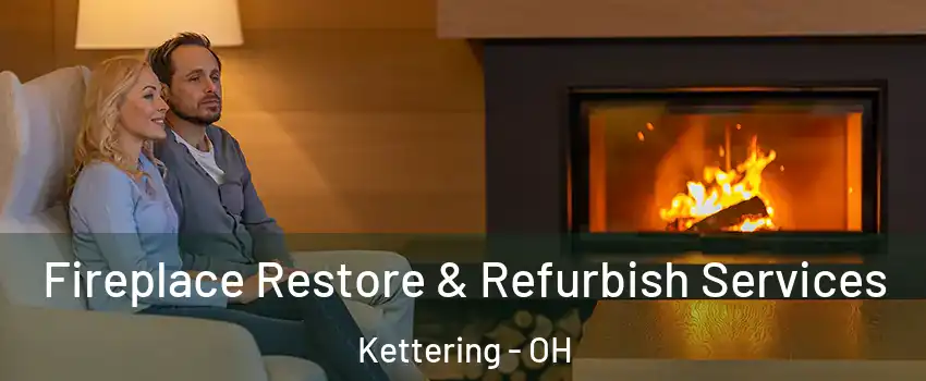  Fireplace Restore & Refurbish Services Kettering - OH