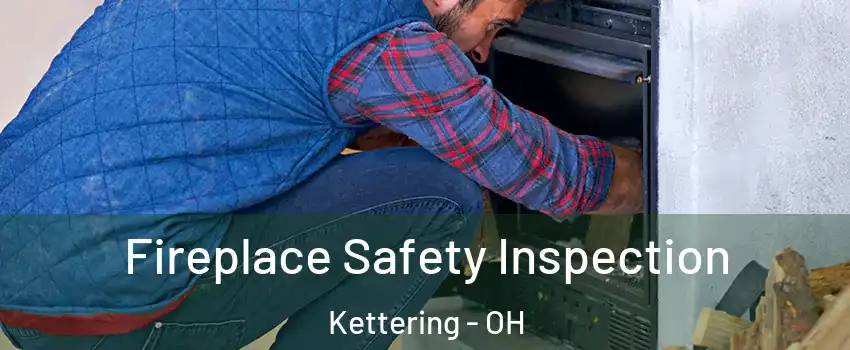  Fireplace Safety Inspection Kettering - OH