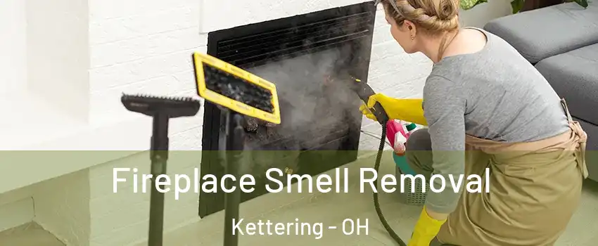  Fireplace Smell Removal Kettering - OH