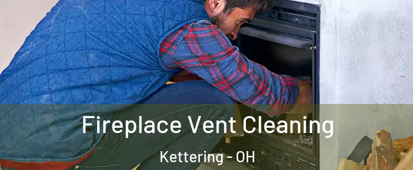  Fireplace Vent Cleaning Kettering - OH