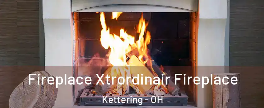  Fireplace Xtrordinair Fireplace Kettering - OH