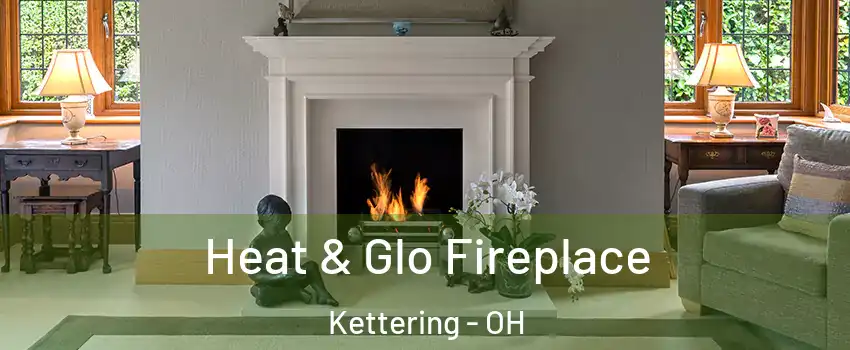  Heat & Glo Fireplace Kettering - OH