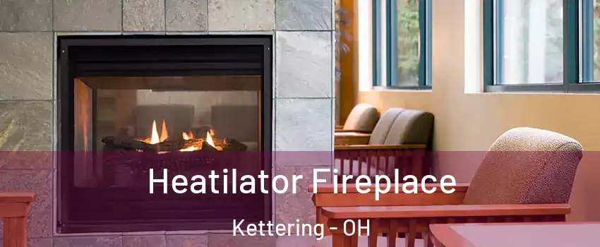  Heatilator Fireplace Kettering - OH