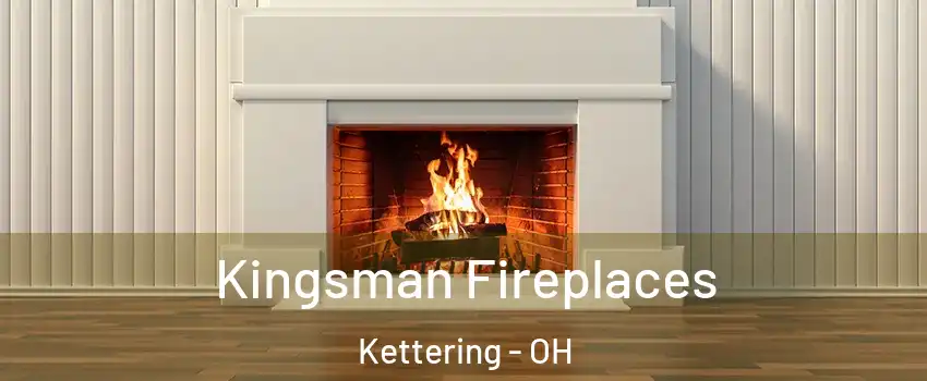  Kingsman Fireplaces Kettering - OH