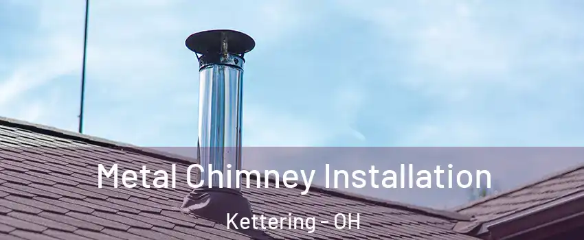  Metal Chimney Installation Kettering - OH