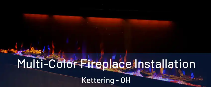  Multi-Color Fireplace Installation Kettering - OH