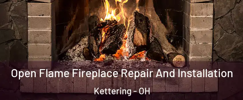  Open Flame Fireplace Repair And Installation Kettering - OH