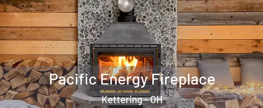  Pacific Energy Fireplace Kettering - OH