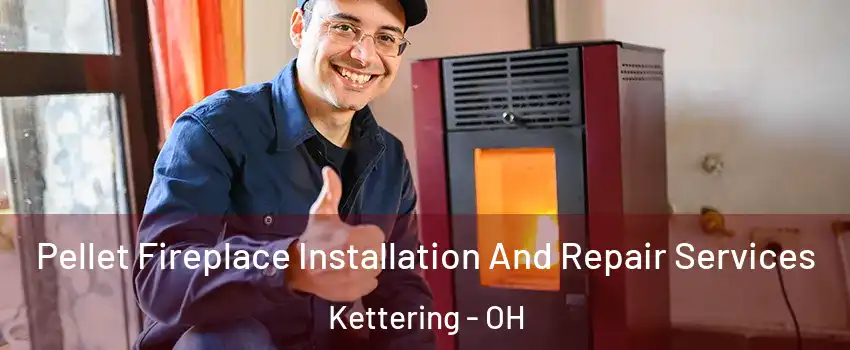  Pellet Fireplace Installation And Repair Services Kettering - OH