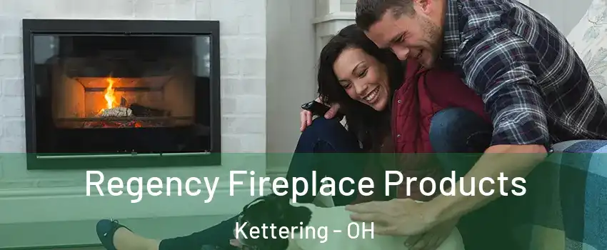  Regency Fireplace Products Kettering - OH