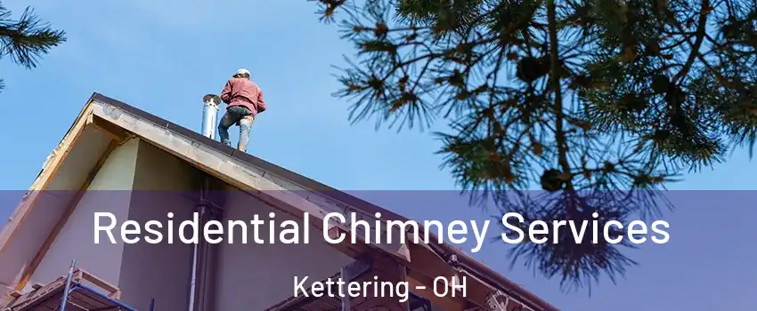  Residential Chimney Services Kettering - OH