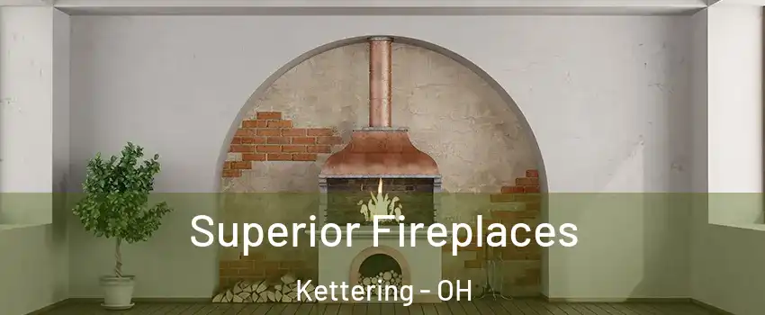  Superior Fireplaces Kettering - OH
